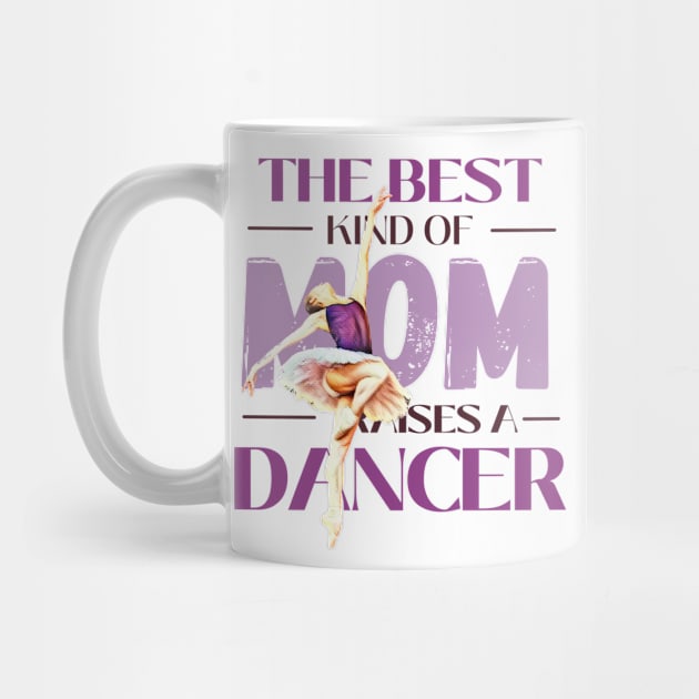 The best kind of mom raises a dancer by Dancespread